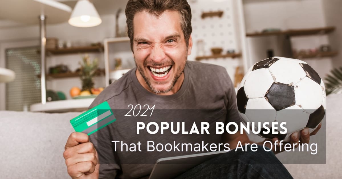 Popular Bonuses That Bookmakers Are Offering in 2021