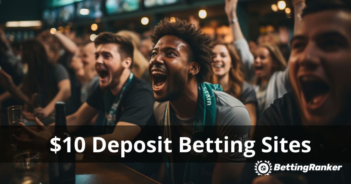The Best $10 Minimum Deposit Betting Sites 2024